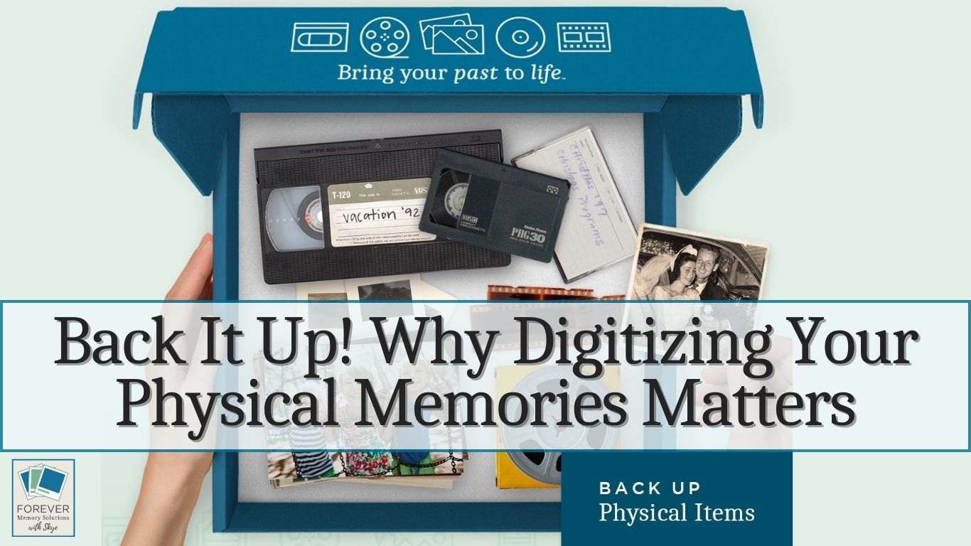 Back It Up! Why Digitizing Your Physical Memories Matters