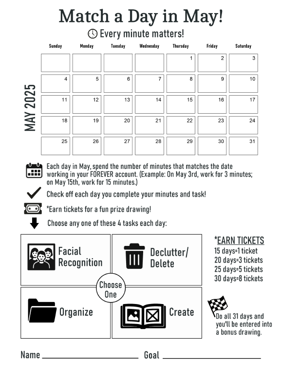 Match a Day in May tracker showing a calendar for May 2025 with spaces to check off daily memory-keeping activities like Facial Recognition, Declutter/Delete, Organize, and Create. Includes prize entry details based on completed days. Match a Day in May tracker showing a calendar for May 2025 with spaces to check off daily memory-keeping activities like Facial Recognition, Declutter/Delete, Organize, and Create. Includes prize entry details based on completed days.