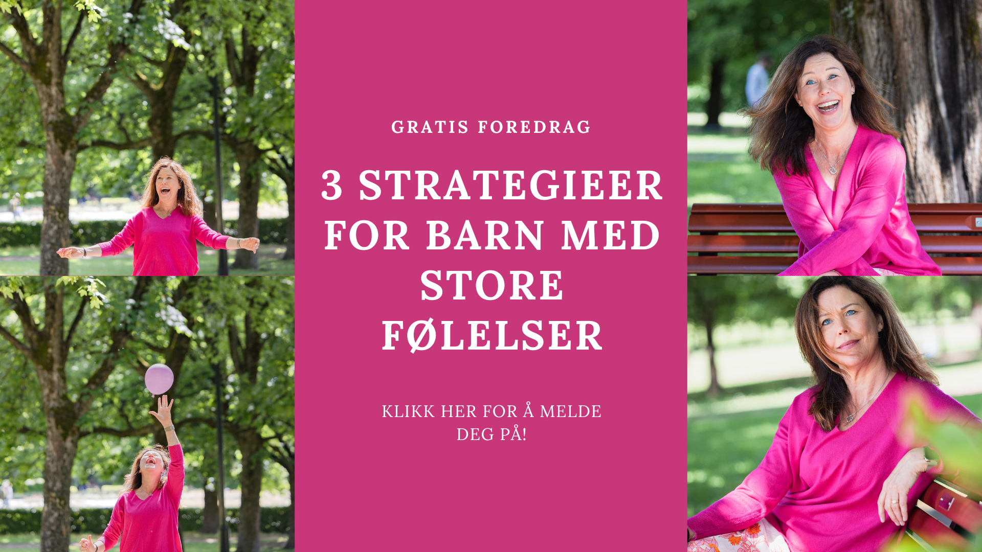 Kollasj med fire bilder av en kvinne i rosa genser i parkmiljø, kombinert med rosa tekstfelt som inviterer til gratis foredrag: '3 strategier for barn med store følelser – klikk her for å melde deg på'." Kollasj med fire bilder av en kvinne i rosa genser i parkmiljø, kombinert med rosa tekstfelt som inviterer til gratis foredrag: '3 strategier for barn med store følelser – klikk her for å melde deg på'."