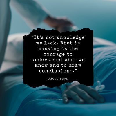 “It’s not knowledge we lack. What is missing is the courage to understand what we know and to draw conclusions.”