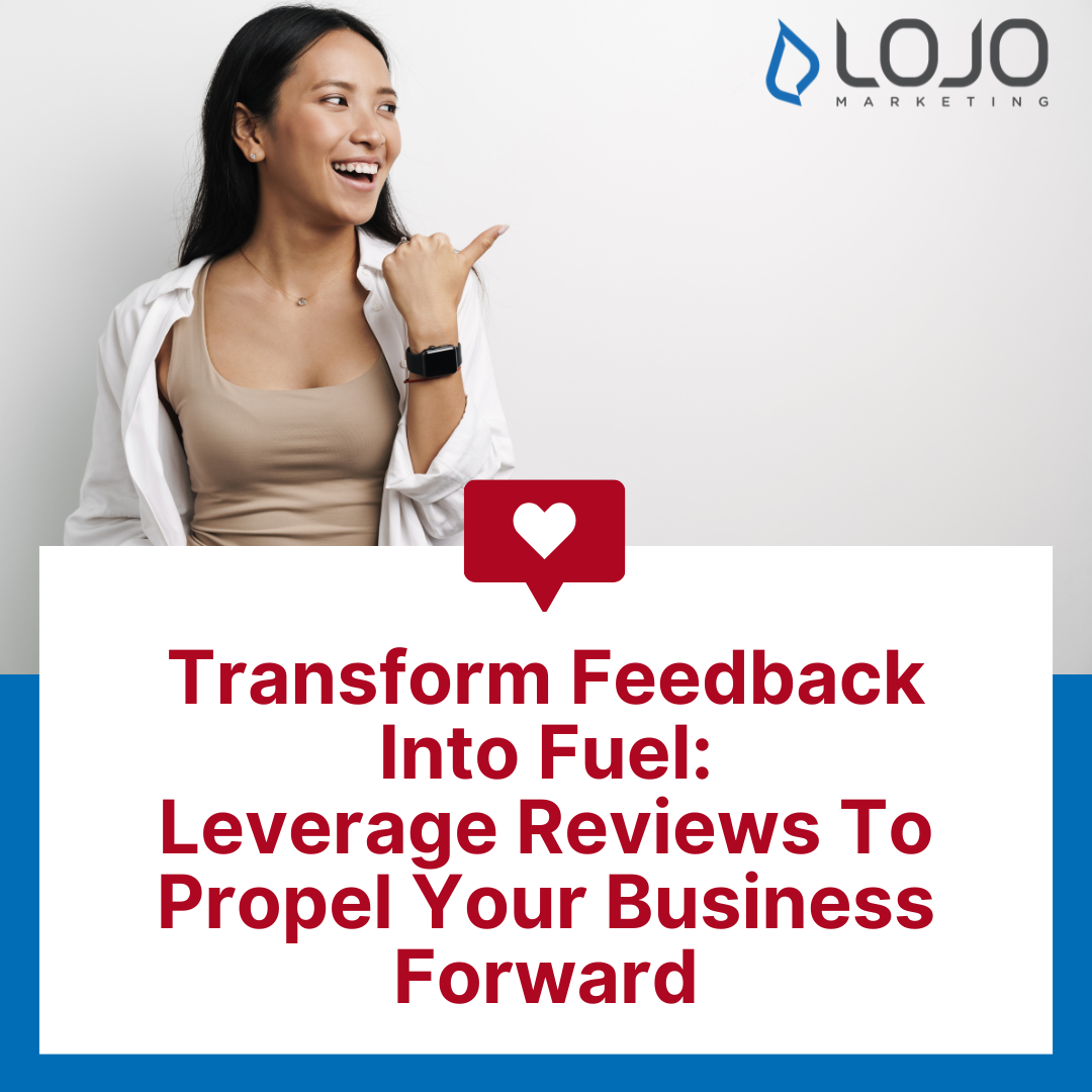 Transform Feedback Into Fuel: Leverage Reviews To Propel Your Business Forward Transform Feedback Into Fuel: Leverage Reviews To Propel Your Business Forward