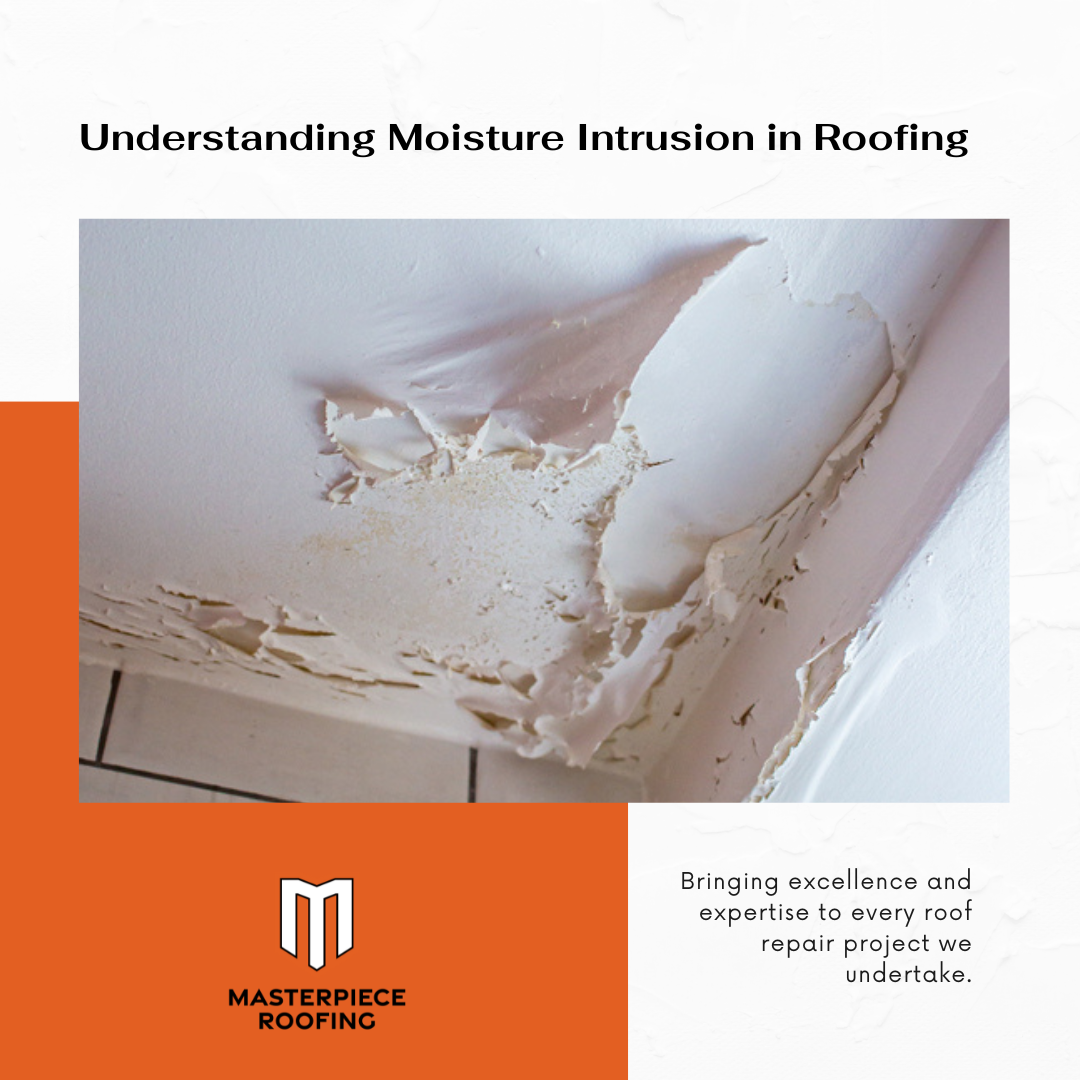 Understanding Moisture Intrusion in Roofing