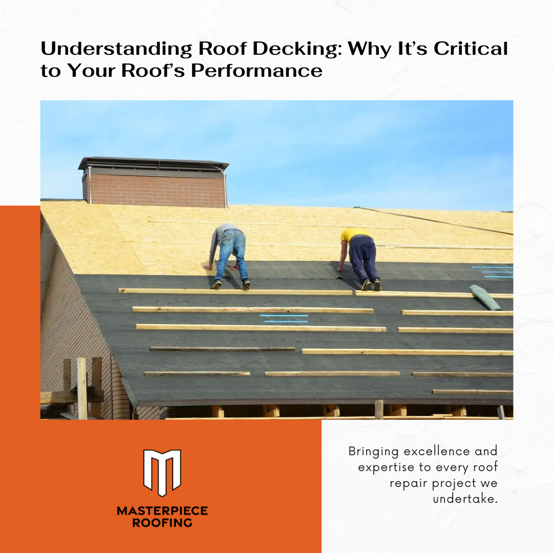 Understanding Roof Decking: Why It’s Critical to Your Roof’s Performance