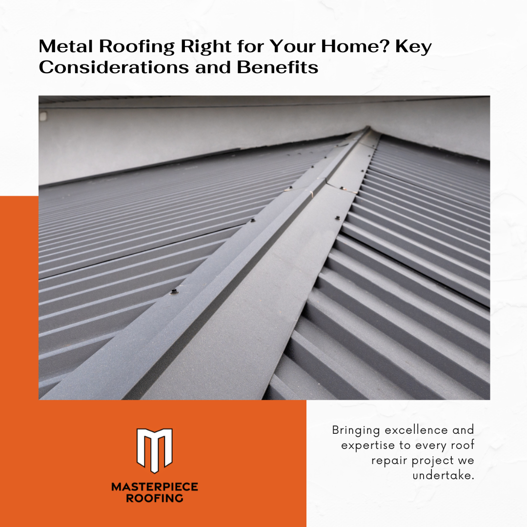 Metal Roofing Right for Your Home? Key Considerations and Benefits