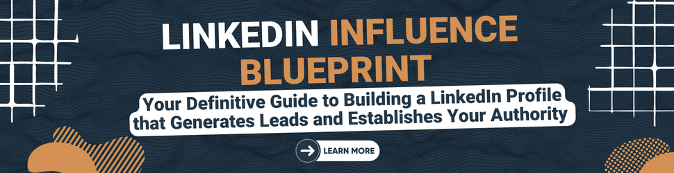 THE LINKEDIN INFLUENCE BLUEPRINT MASTERING B2B SUCCESS Download Your Definitive Guide to Building a LinkedIn Profile that Generates Leads and Establishes Your Authority