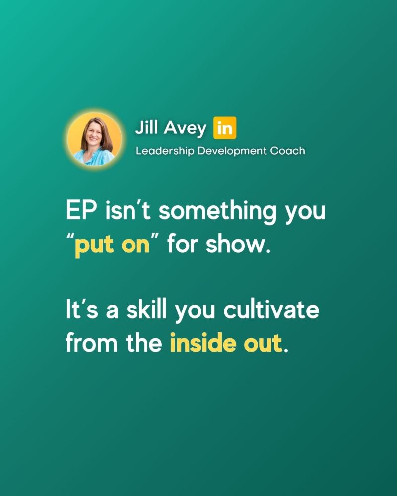 A quote graphic with a dark background and the following text in white:  "EP isn't something you 'put on' for show. It's a skill you cultivate from the inside out."  Below the quote, in smaller text, it says "Jill Avey in Leadership Development Coach".