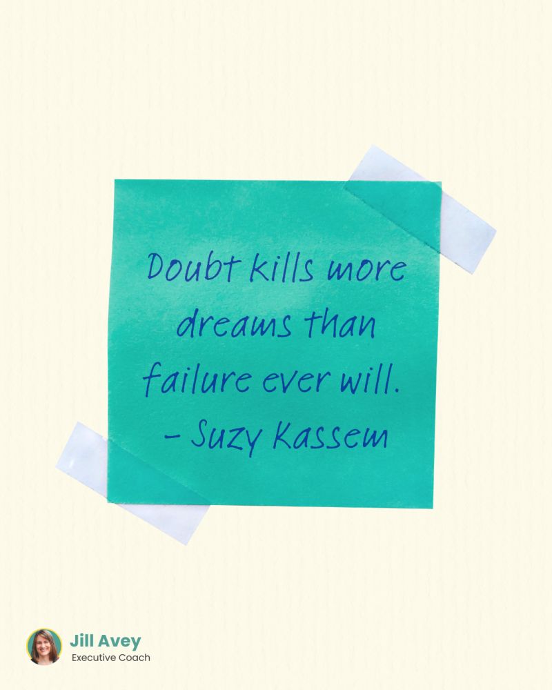 Image of a teal sticky note with the quote: "Doubt kills more dreams than failure ever will. - Suzy Kassem".  It's taped onto a white background and attributed to "Jill Avey, Executive Coach" at the bottom.