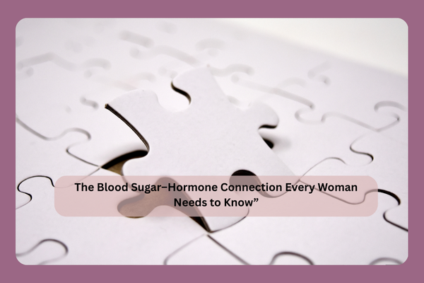 A puzzle representing the connection between blood sugar balance and hormone regulation in women’s health