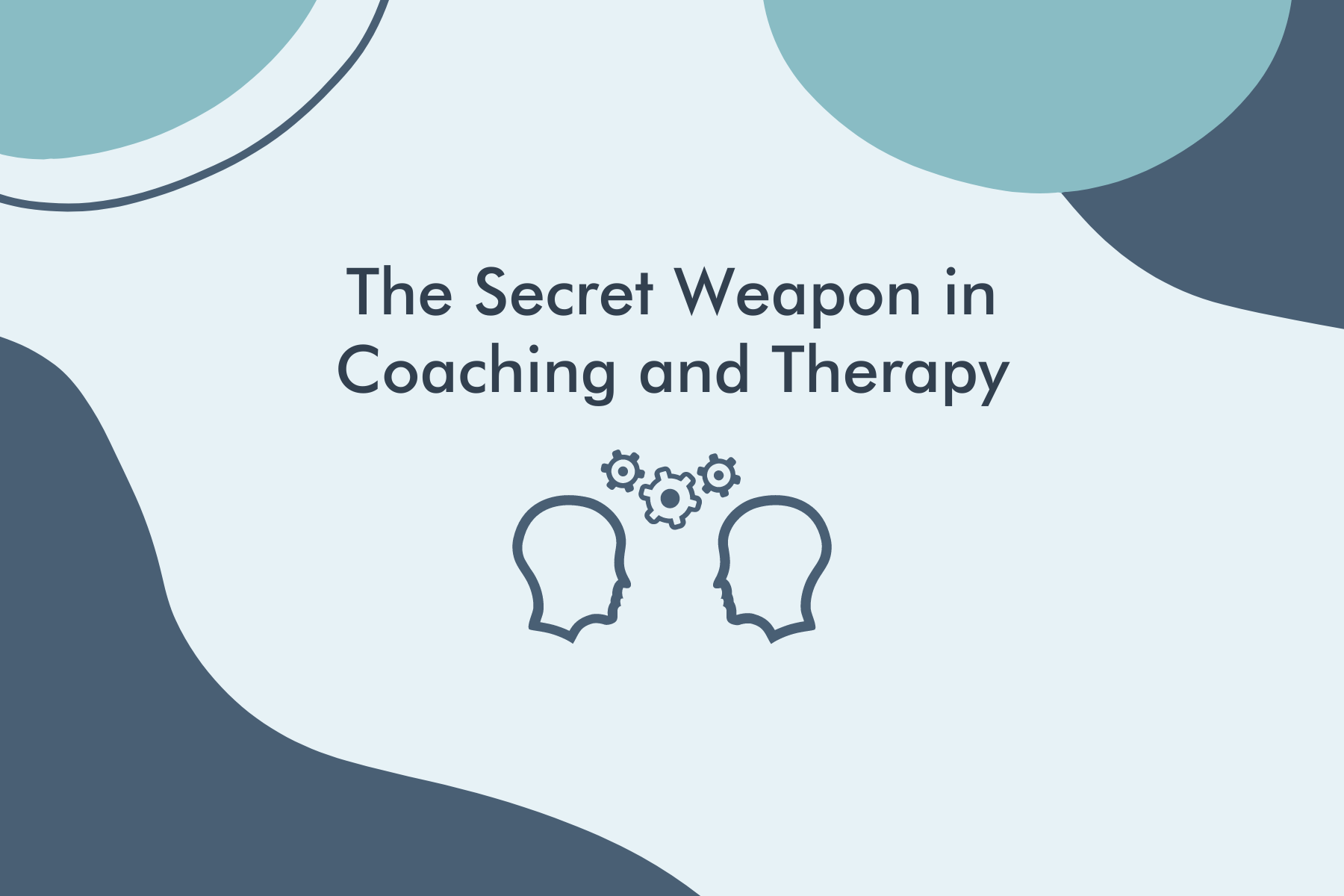 The Secret Weapon in Coaching and Therapy