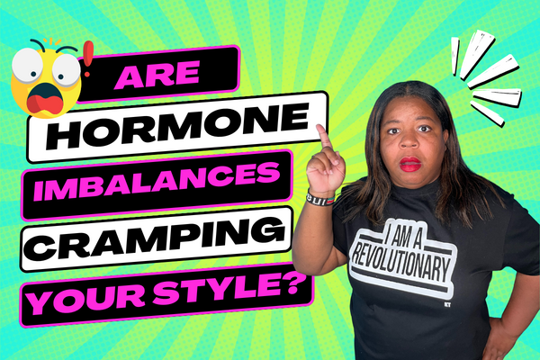 Are Hormone Imbalances Cramping Your Style?