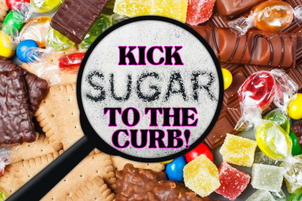 Kick Sugar to the curb: a guide for a sweeter, sugar-free life