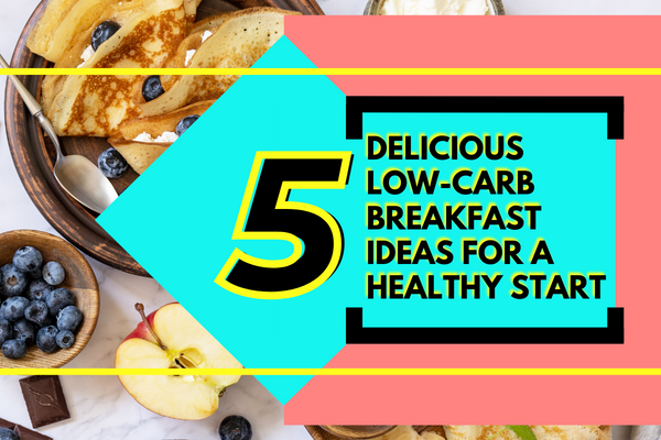 5 Delicious Low-Carb Breakfast Ideas 