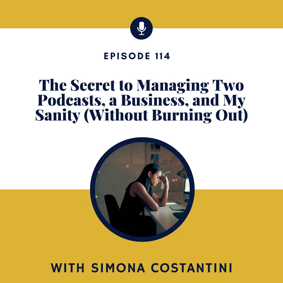 The Secret to Managing Two Podcasts, a Business, and My Sanity (Without Burning Out)