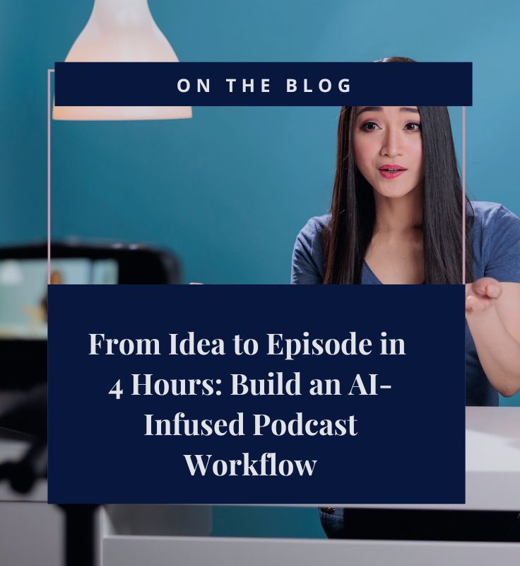 From Idea to Episode in 4 Hours: Build an AI-Infused Podcast Workflow