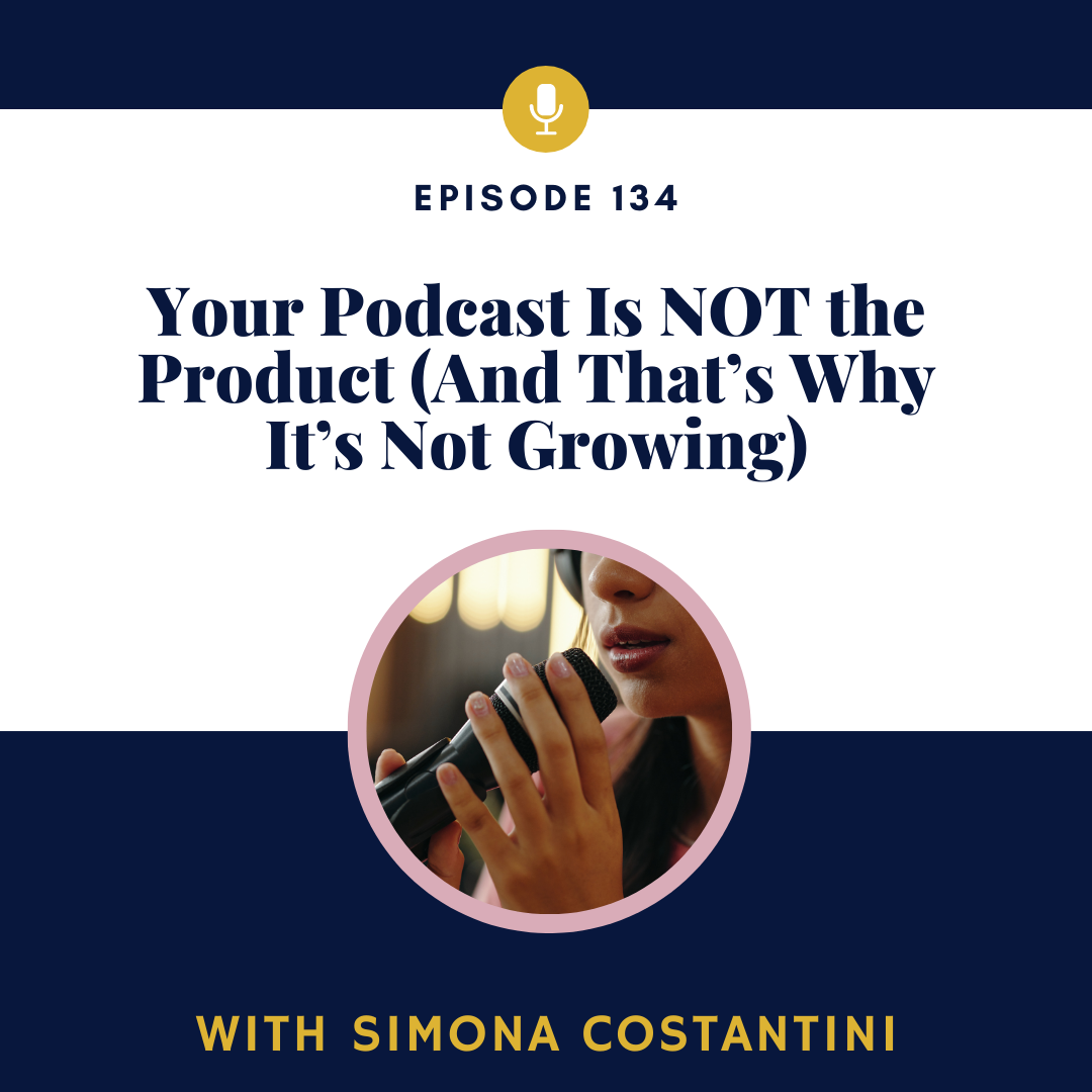 Your Podcast Is NOT the Product (And That’s Why It’s Not Growing)
