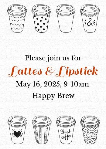 Lattes & Lipstick Invite May 16, 2025 Lattes & Lipstick Invite May 16, 2025