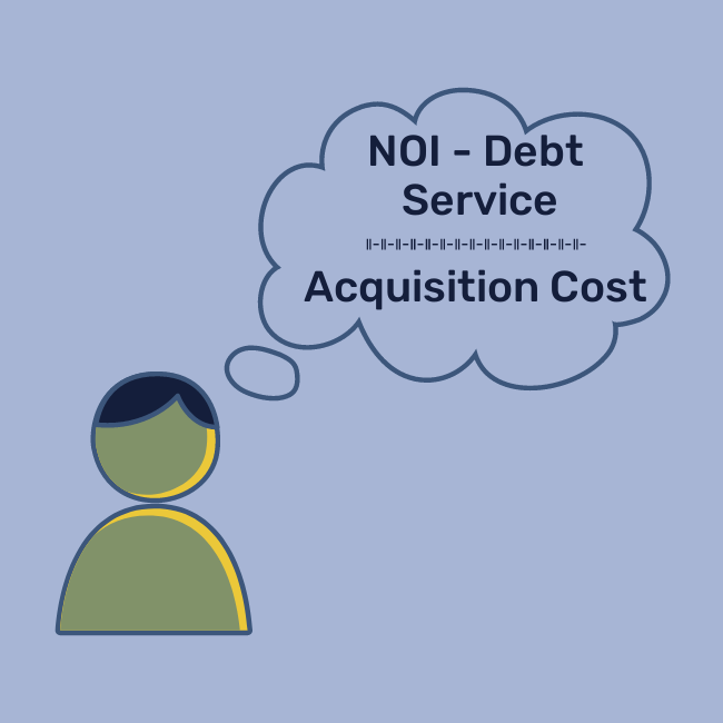 Person thinking about NOI minus Debt Service divided by Acquisition Cost