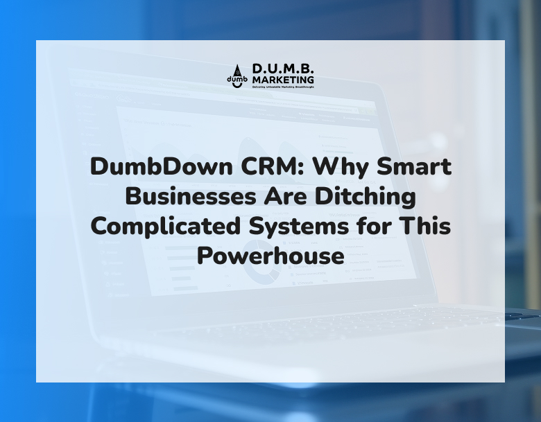 DumbDown CRM: Why Smart Businesses Are Ditching Complicated Systems for This Powerhouse DumbDown CRM: Why Smart Businesses Are Ditching Complicated Systems for This Powerhouse