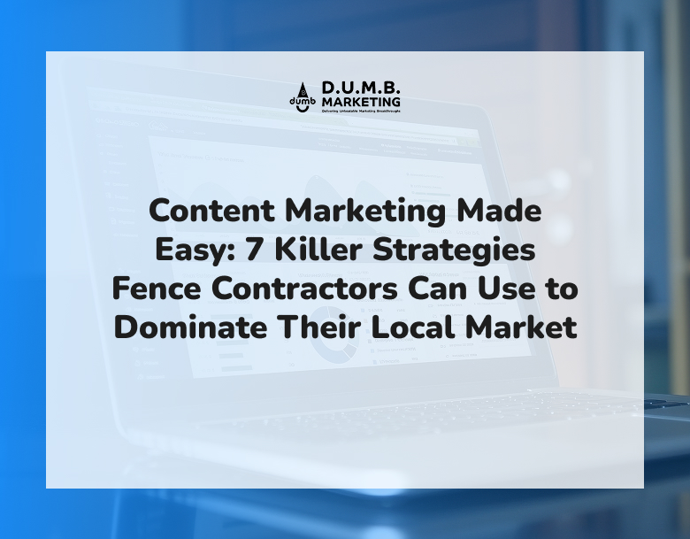 Content Marketing Made Easy: 7 Killer Strategies Fence Contractors Can Use to Dominate Their Local Market Content Marketing Made Easy: 7 Killer Strategies Fence Contractors Can Use to Dominate Their Local Market