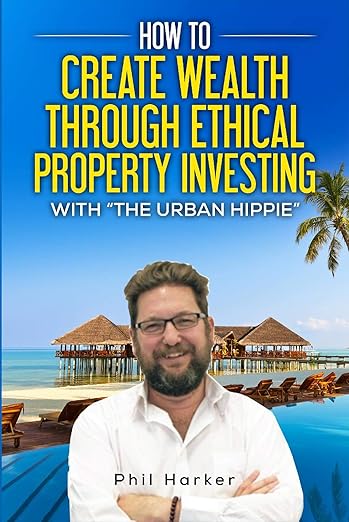 How to Create Wealth through Ethical Property Investing