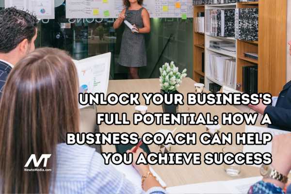 Unlock Your Business's Full Potential: How a Business Coach Can Help You Achieve Success