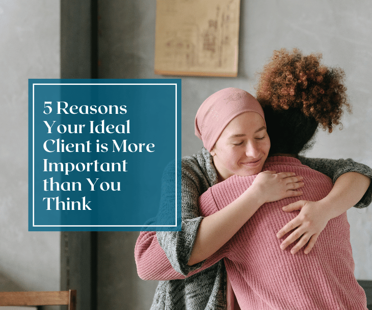 Blog title "5 Reasons Your Ideal Client is More Important than You Think" in a box with an image of 2 women hugging in the background