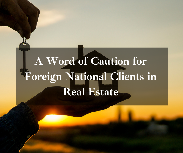 A Word of Caution for Foreign National Clients in Real Estate