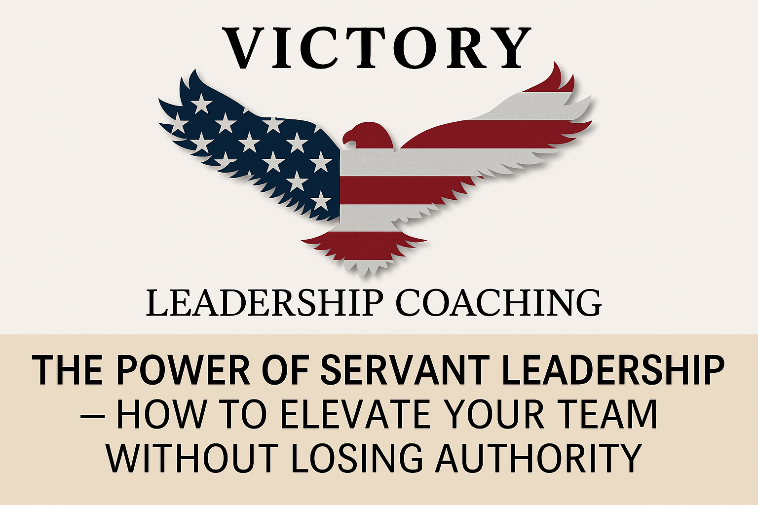 The Power of Servant Leadership — How to Elevate Your Team Without Losing Authority with Victory Leadership Coaching Logo The Power of Servant Leadership — How to Elevate Your Team Without Losing Authority with Victory Leadership Coaching Logo