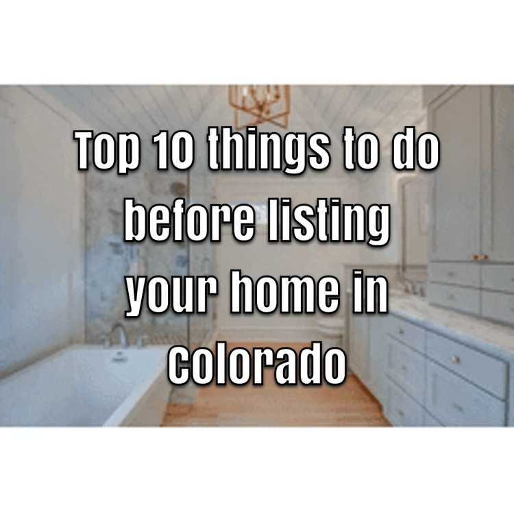 Top 10 things to do before selling your home in Colorado
