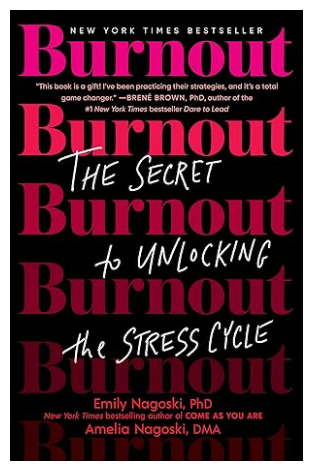 Burnout: The Secrets to Unlocking the Stress Cycle by Emily and Amelia Nagoski Burnout: The Secrets to Unlocking the Stress Cycle by Emily and Amelia Nagoski