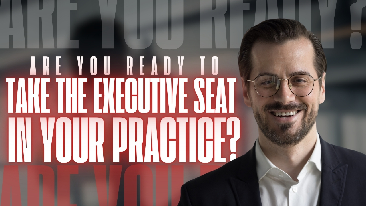 Are You Ready to Take the Executive Seat in Your Practice?