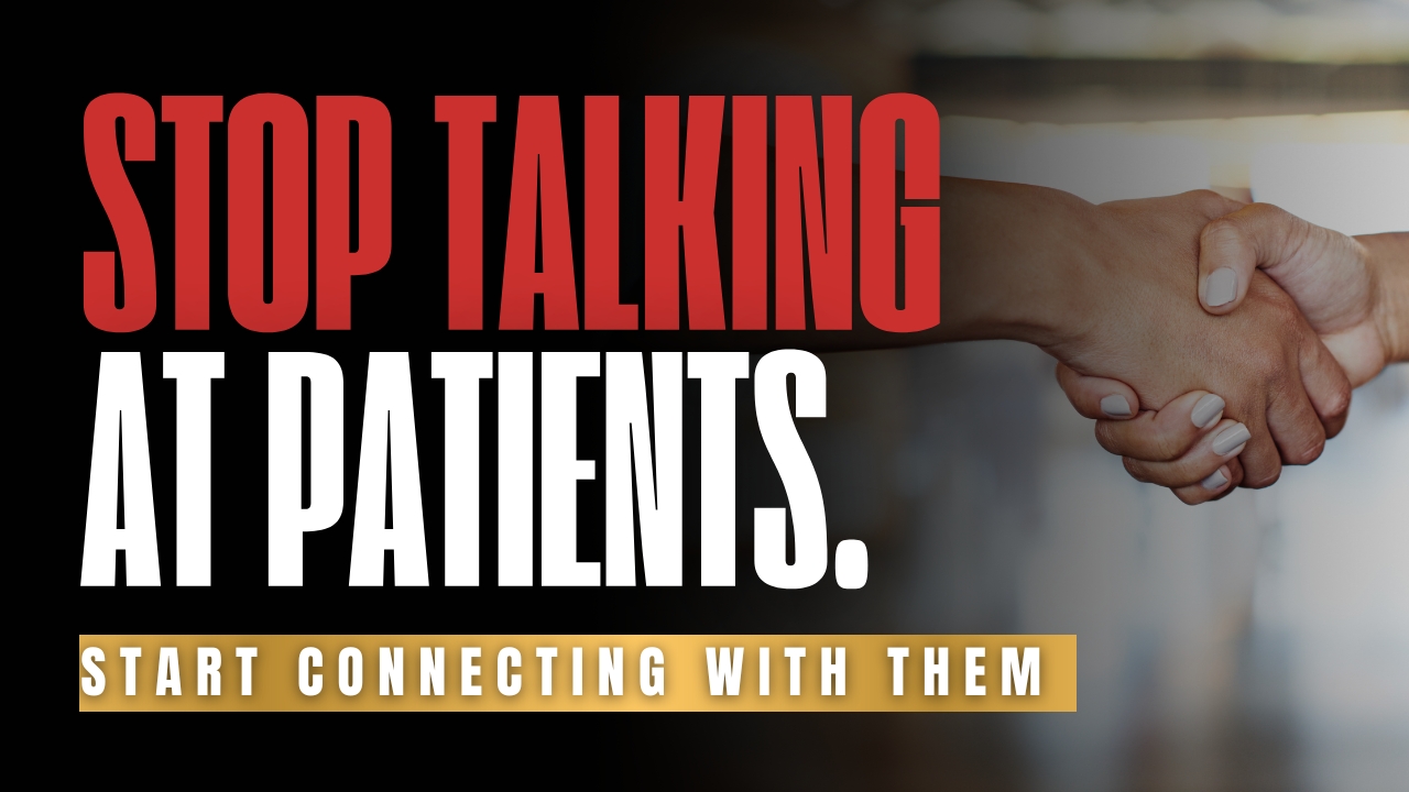 Stop talking at patients—start connecting with them.
