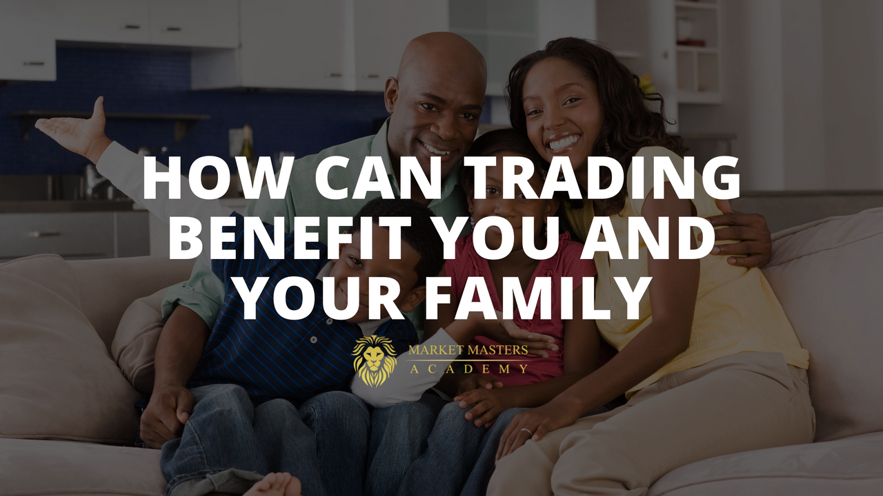 How Can Trading Benefit You And Your Family