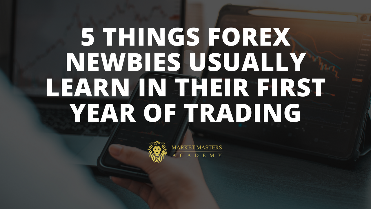 5 Things Forex Newbies Usually Learn In Their First Year Of Trading