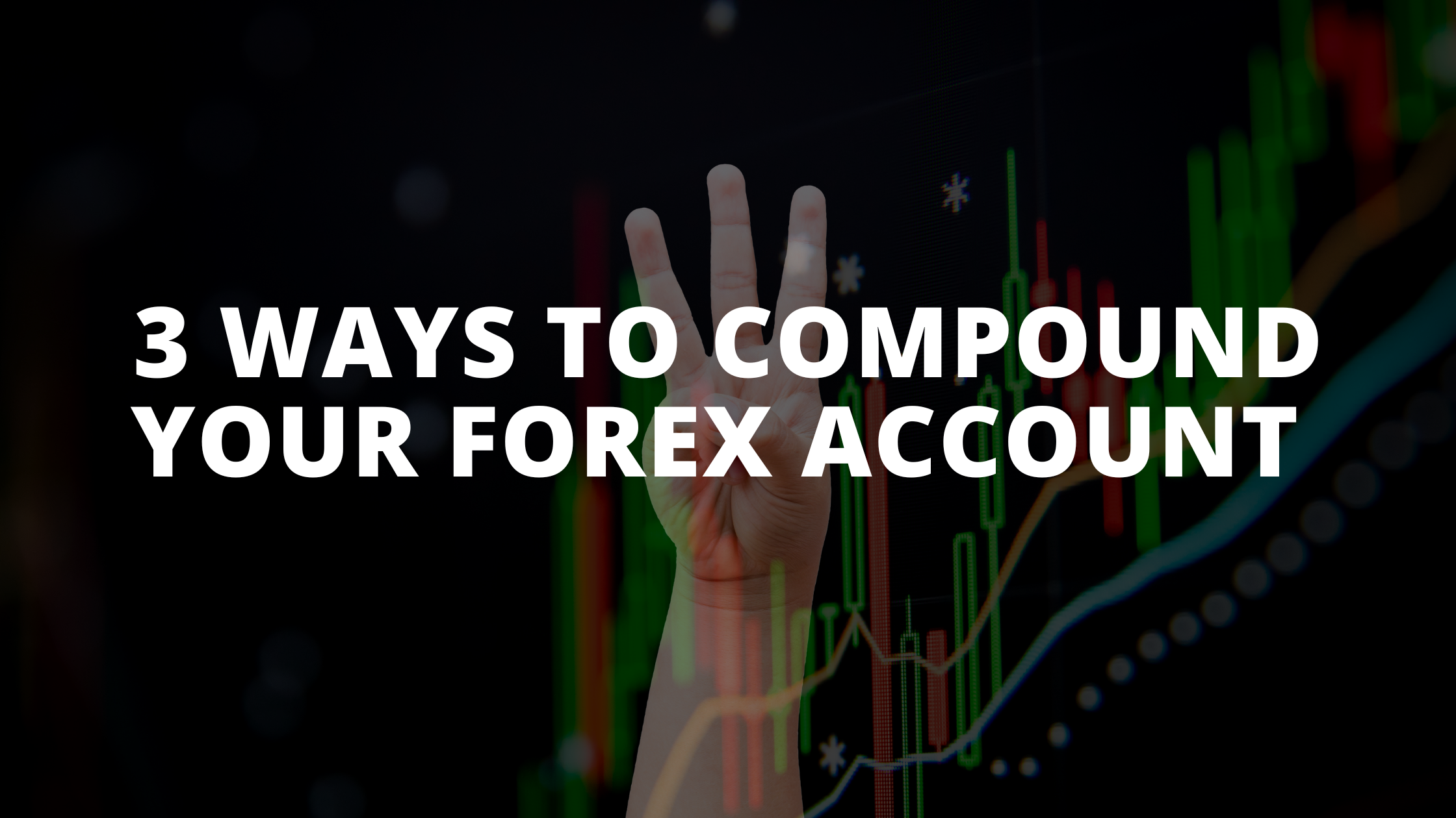 3 Ways To Compound Your Forex Account