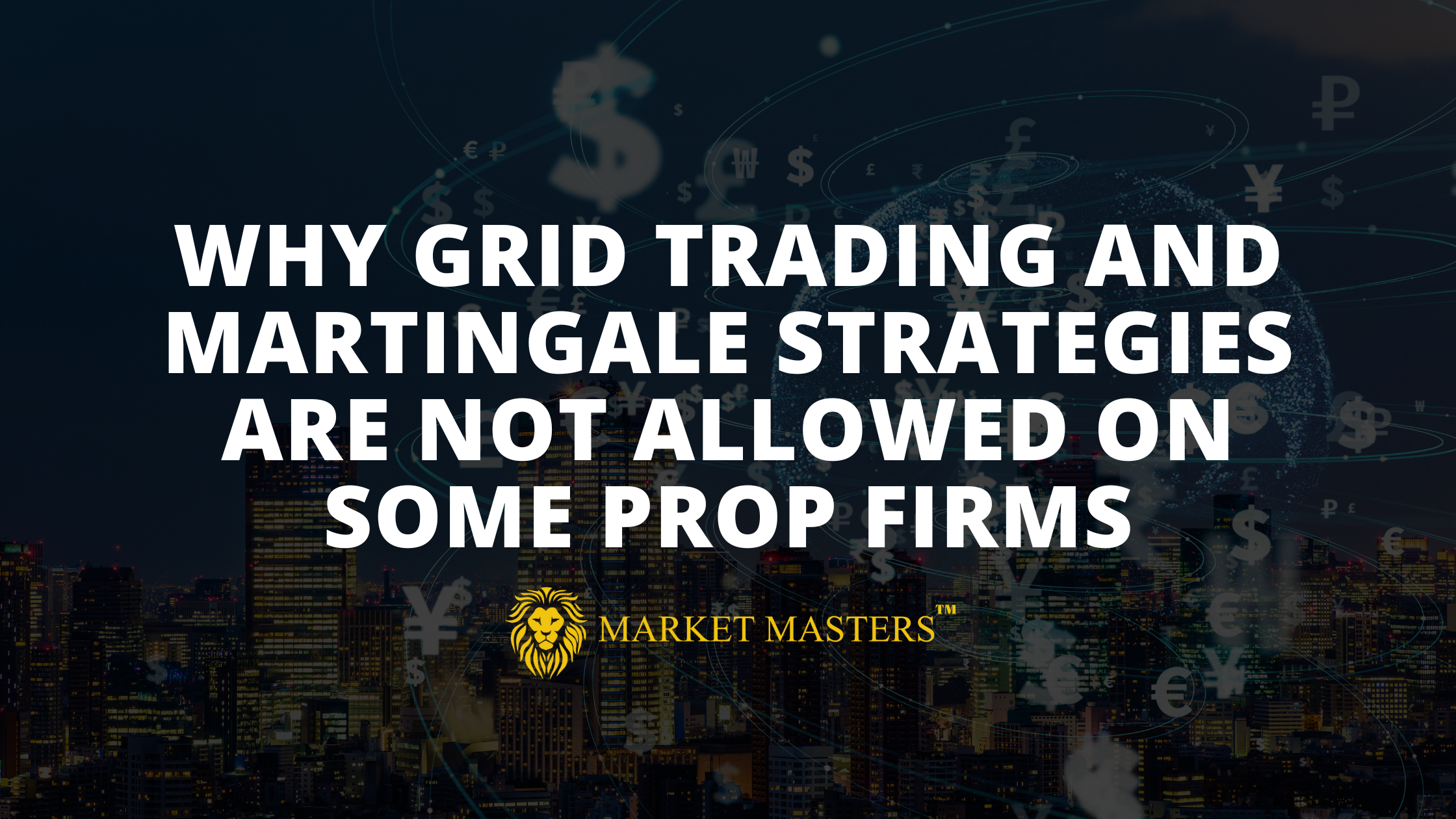 Why Grid Trading and Martingale Strategies are not Allowed on some Prop Firms 