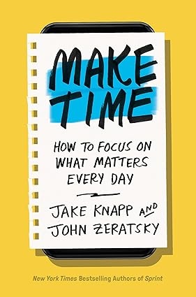 Make Time – Jake Knapp & John Zeratsky