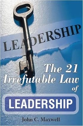 The 21 Irrefutable Laws of Leadership – John Maxwell