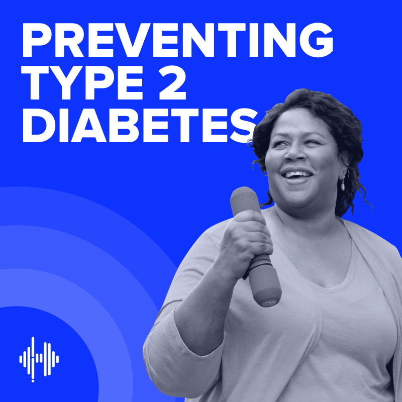 Preventing Type 2 Diabetes Podcast Preventing Type 2 Diabetes Podcast