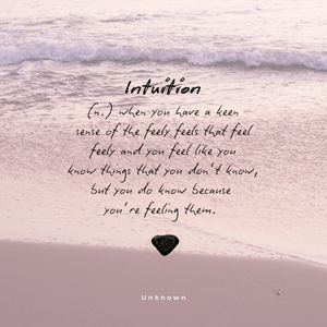 Intuition - When you have a keen sense of the feely feels that feel feely and you feel like you know things that you don't know, but you do know because you're feeling them. Intuition - When you have a keen sense of the feely feels that feel feely and you feel like you know things that you don't know, but you do know because you're feeling them.