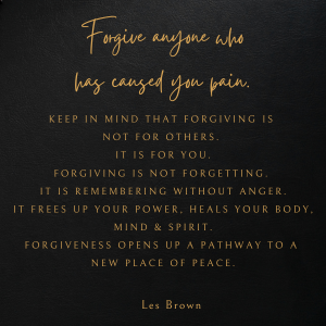 Forgive anyone who has caused you pain - Les Brown Forgive anyone who has caused you pain - Les Brown