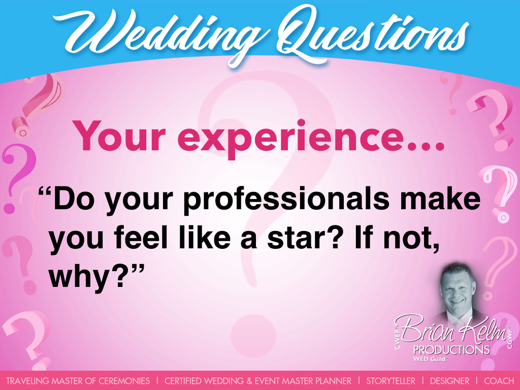 wedding questions, wedding question, brian kelm, brian kelm productions, brian kelm wedding mc, brian kelm wedding planner, brian kelm master wedding event planner, priorities (must-haves), your experience, wedding experience, do your professionals make you feel like a star?