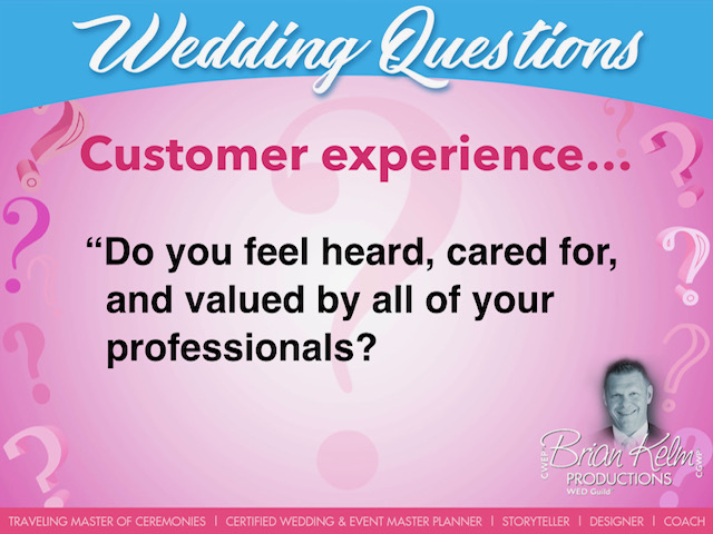 wedding questions, wedding question, brian kelm, brian kelm productions, brian kelm wedding mc, brian kelm wedding planner, brian kelm master wedding event planner, customer experience, wedding experience, do you feel heard, cared for, and valued by all of your professionals? wedding questions, wedding question, brian kelm, brian kelm productions, brian kelm wedding mc, brian kelm wedding planner, brian kelm master wedding event planner, customer experience, wedding experience, do you feel heard, cared for, and valued by all of your professionals?
