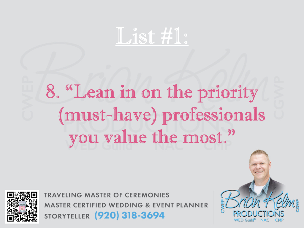 wedding list 1, wedding lists, wedding ideas, wedding thoughts, brian kelm, brian kelm productions, brian kelm wedding mc, brian kelm wedding planner, brian kelm master wedding event planner, lean in, priority professionals, wedding professionals, must have professionals, wedding value 