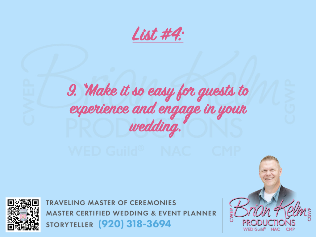 wedding list 4, wedding lists, wedding ideas, wedding thoughts, brian kelm, brian kelm productions, brian kelm wedding mc, brian kelm wedding planner, brian kelm master wedding event planner, make it so easy for guests, wedding guests, wedding experience, wedding guest experience