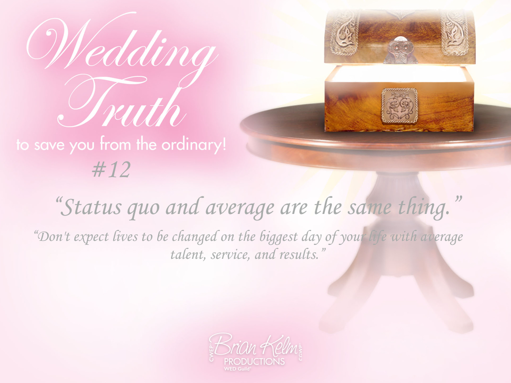 wedding truths, wedding truths to save you from the ordinary, brian kelm, brian kelm productions, brian kelm wedding mc, brian kelm wedding planner, brian kelm master wedding event planner, status quo and average are the same thing, average wedding, status quo wedding wedding truths, wedding truths to save you from the ordinary, brian kelm, brian kelm productions, brian kelm wedding mc, brian kelm wedding planner, brian kelm master wedding event planner, status quo and average are the same thing, average wedding, status quo wedding