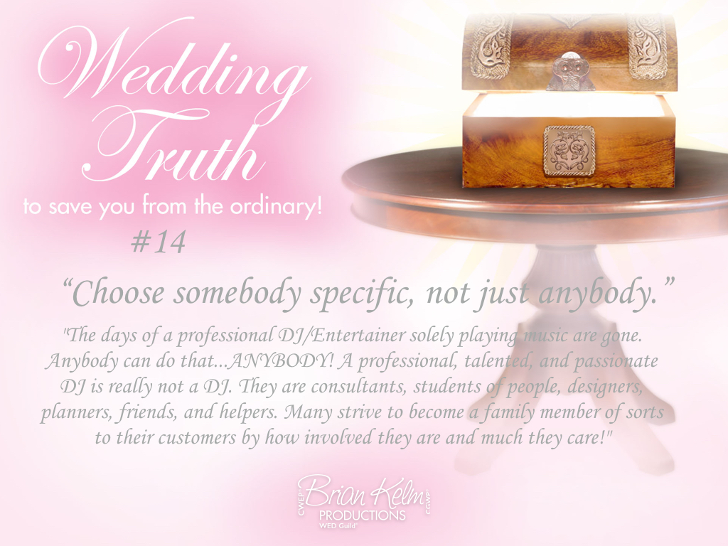 wedding truths, wedding truths to save you from the ordinary, brian kelm, brian kelm productions, brian kelm wedding mc, brian kelm wedding planner, brian kelm master wedding event planner, choose somebody specific, not just anybody, wedding generalist, wedding hobby, wedding specialist, wedding professional