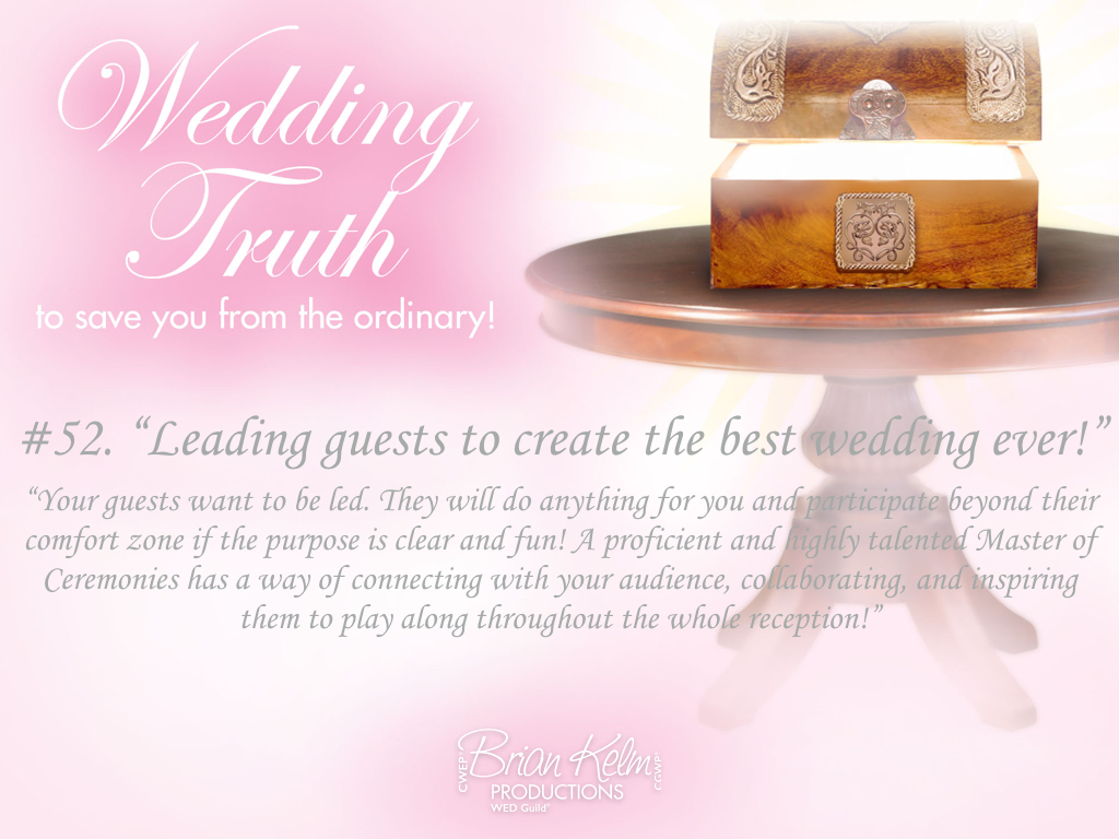 wedding truths, wedding truths to save you from the ordinary, brian kelm, brian kelm productions, brian kelm wedding mc, brian kelm wedding planner, brian kelm master wedding event planner, leading guests to create the best wedding ever, best wedding ever, wedding guests, guest experience wedding truths, wedding truths to save you from the ordinary, brian kelm, brian kelm productions, brian kelm wedding mc, brian kelm wedding planner, brian kelm master wedding event planner, leading guests to create the best wedding ever, best wedding ever, wedding guests, guest experience