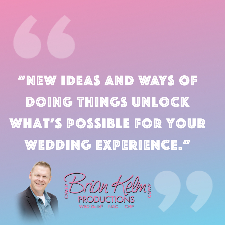 wedding quote, wedding quote ideas, brian kelm, brian kelm productions, brian kelm wedding mc, brian kelm wedding planner, brian kelm master wedding event planner, evolving one new idea or way at a time, wedding planning process, your planning process