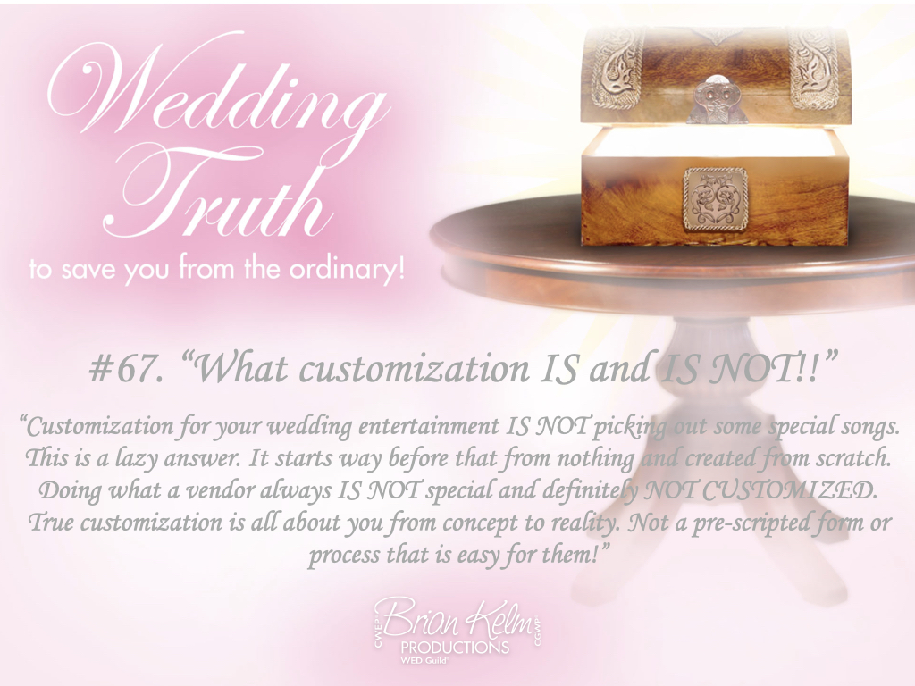 wedding truths, wedding truths to save you from the ordinary, brian kelm, brian kelm productions, brian kelm wedding mc, brian kelm wedding planner, brian kelm master wedding event planner, what customization is and is not, wedding customization